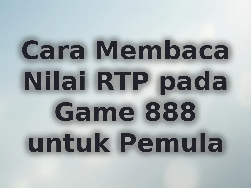 Cara Membaca Nilai RTP pada Game 888 untuk Pemula